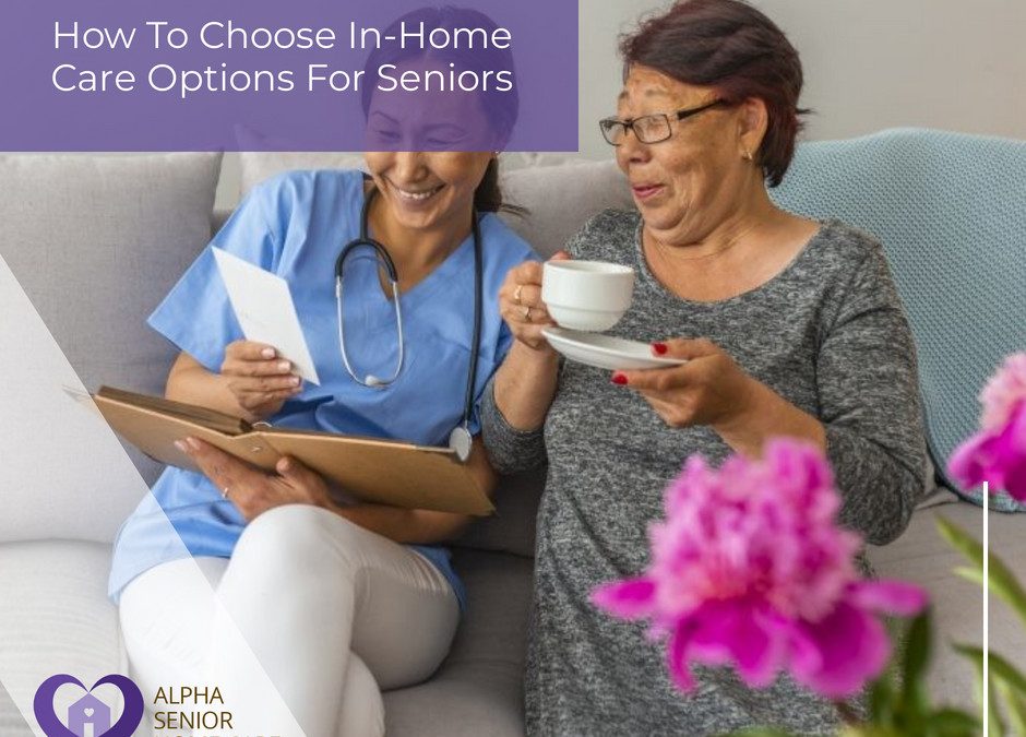 How To Choose In-Home Care Options For Seniors
